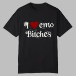 I Love Emo Bithches Shirt