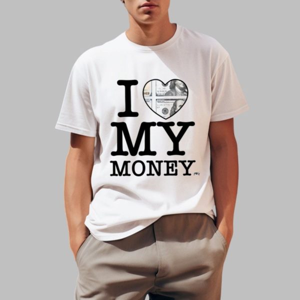 I Love My Money Shirt Shirt 0 1