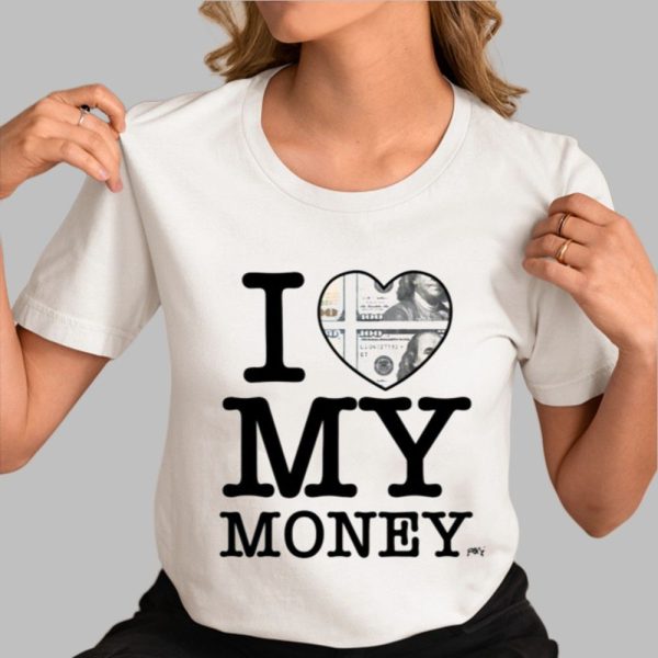 I Love My Money Shirt Shirt 0 3