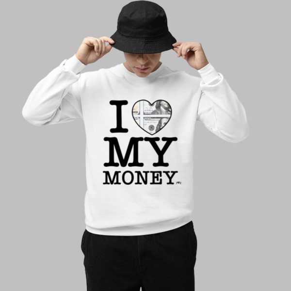 I Love My Money Shirt Shirt 1 1