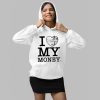 I Love My Money Shirt Shirt 2 1