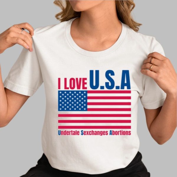 I Love USA Undertale Sexchanges Abortions Shirt 0 3