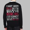 I May Seem Quiet And Reserved But If You Mess With Me Im Bowling Shirt 4