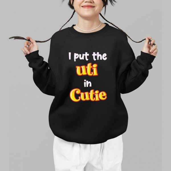 I Put The UTI In Cutie Shirt 1 b