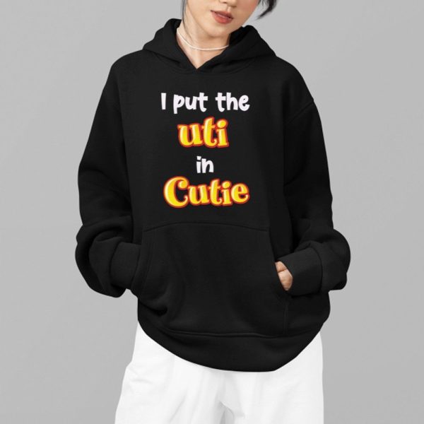 I Put The UTI In Cutie Shirt 2 1