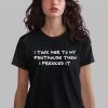 I Took Her To My Penthouse Then I Freaked It Shirt 0 2