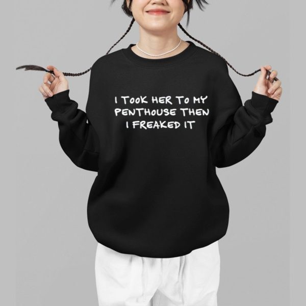 I Took Her To My Penthouse Then I Freaked It Shirt 1 b