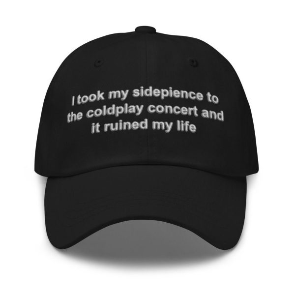 I Took My Sidepiece To The Concert And It Ruined My Life Hat 1