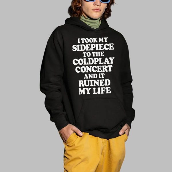 I Took My Sidepiece To The Concert And It Ruined My Life Shirt 2 1
