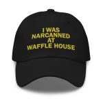 I Was Narcanned At Waffle House Hat