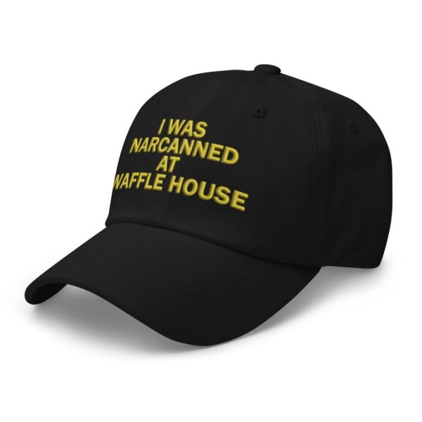 I Was Narcanned At Waffle House Hat 3