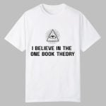 If Books Could Kill I Believe In The One Book Theory Shirt