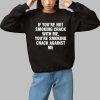 If Youre Not Smoking Crack With Me Youre Smoking Crack Against Me Shirt 1 1
