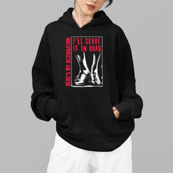 Ill Serve It In Drag Heres My Resignation Shirt 2 1