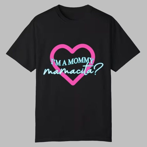 Im A Mommy Mamacita Shirt 0 0