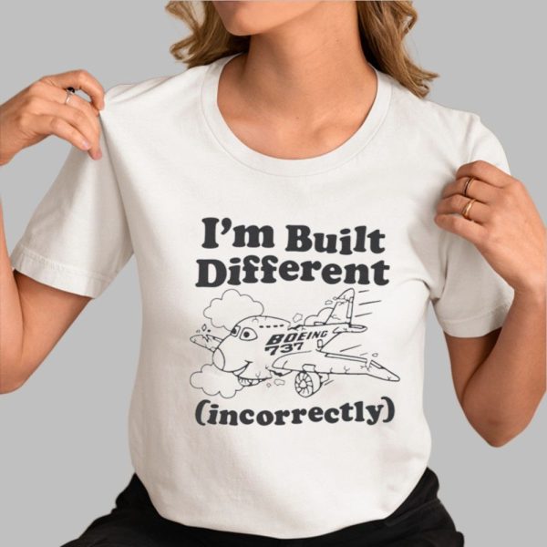 I'm Built Different Incorrectly Boeing 737 Shirt