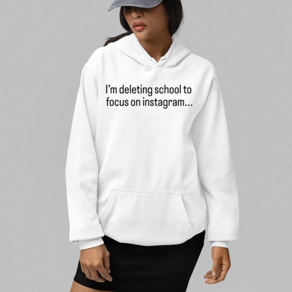 Im Deleting School To Focus On Instagram Shirt 2 4
