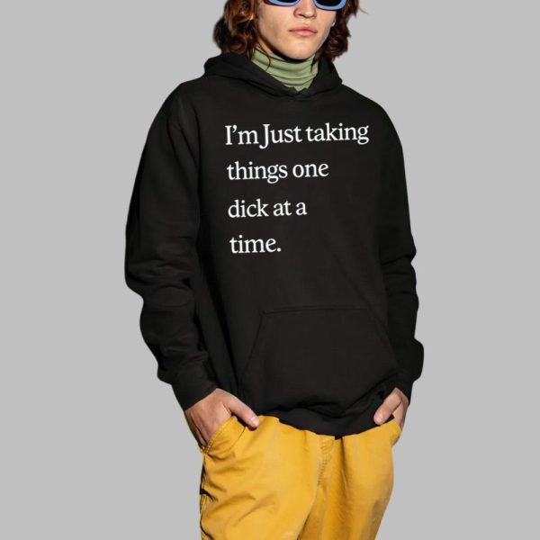 Im Just Taking Things One Dick At A Time Shirt 2 1
