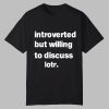 Introverted But Willing To Discuss Lotr Shirt 0 0