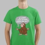 It Looks Just As Cool When You Do It Shirt