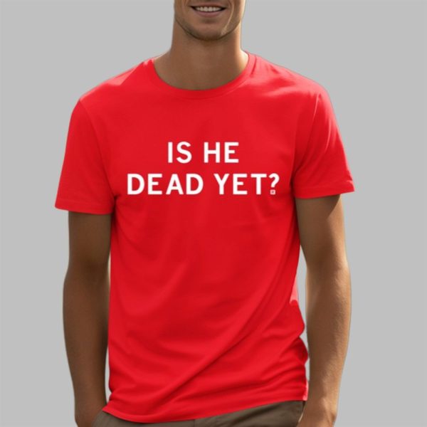 Jamie Bonkiewicz Is He Dead Yet Shirt 5 3