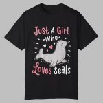 Just A Girl Who Loves Seals Shirt