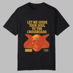 Let Me Guide Your Soul To The Crossroads Shirt
