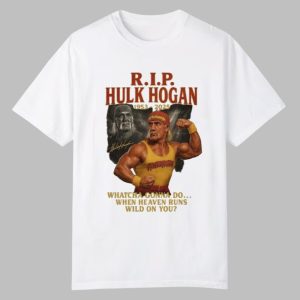 RIP Hulk Hogan 1953 2025 Whatcha Gonna Do When Heaven Runs Wild On You Shirt 0 0