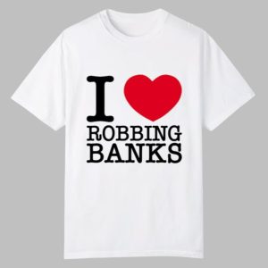 Tamiromari I Love Robbing Banks Shirt 0 0