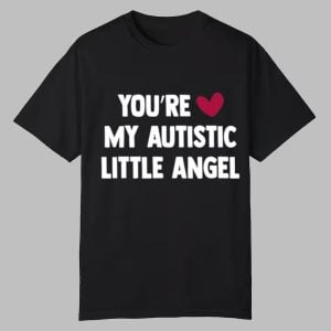 You're My Autistic Little Angel Shirt