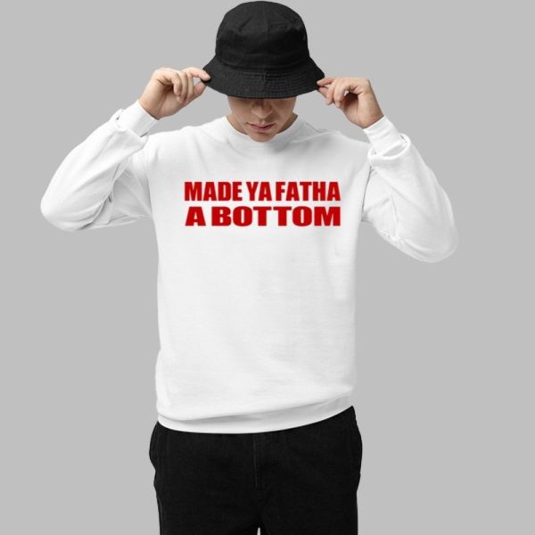 Made Ya Fatha Bottom Shirt 1 1