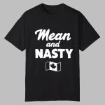 Mean And Nasty Canada Shirt