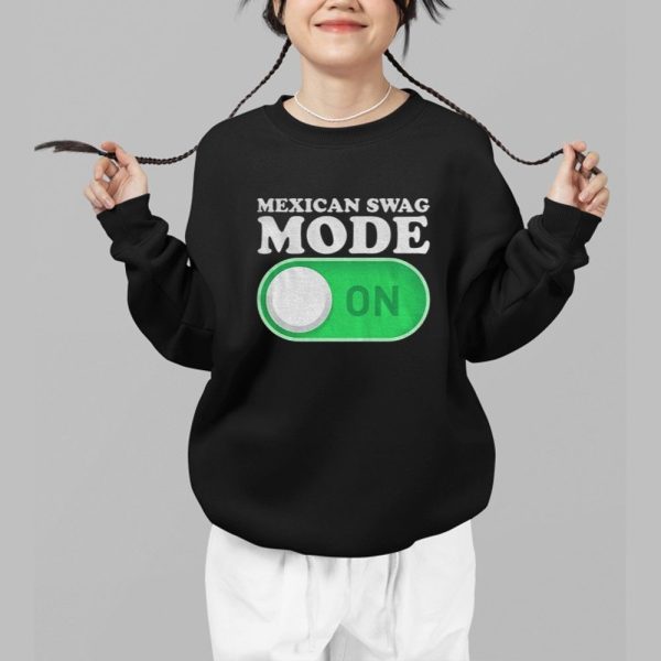 Mexican Swag Mode On Shirt 1 b