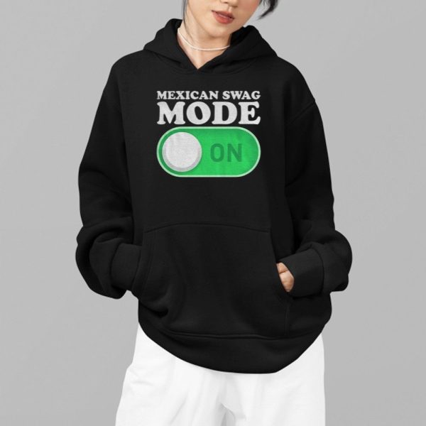 Mexican Swag Mode On Shirt 2 1