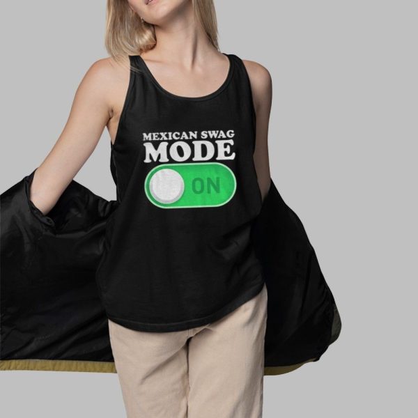 Mexican Swag Mode On Shirt 3 1