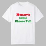Mommy's Little Cheese Pull Shirt