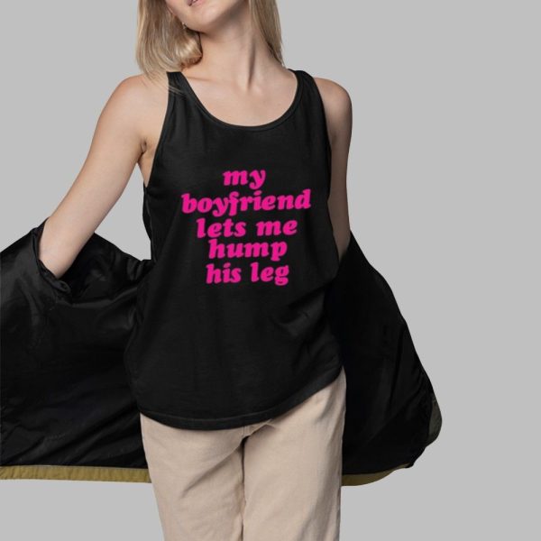 My Boyfriend Lets Me Hump His Leg Shirt 3 1