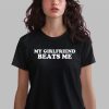 My Girlfriend Beats Me Shirt 0 2