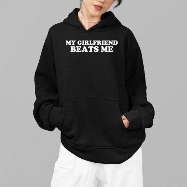 My Girlfriend Beats Me Shirt 2 1