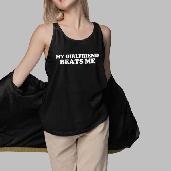 My Girlfriend Beats Me Shirt 3 1