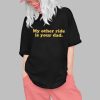 My Orther Ride Is Your Dad Shirt 0 1