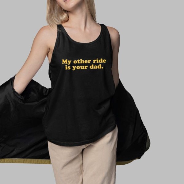 My Orther Ride Is Your Dad Shirt 3 1