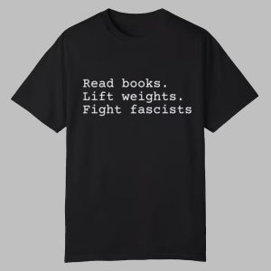 Read Books Lift Weights Fight Fascists Shirt 0 0