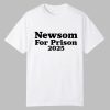 Newsom For Prison 2025 Shirt 0 0