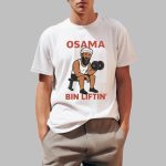 Osama Bin Laden Osama Bin Liftin Shirt