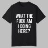 Ozzy Osbourne What The Fuck Am I Doing Here Shirt 0 0