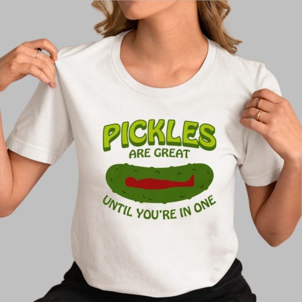 Pickles Are Great Until You're In One Shirt