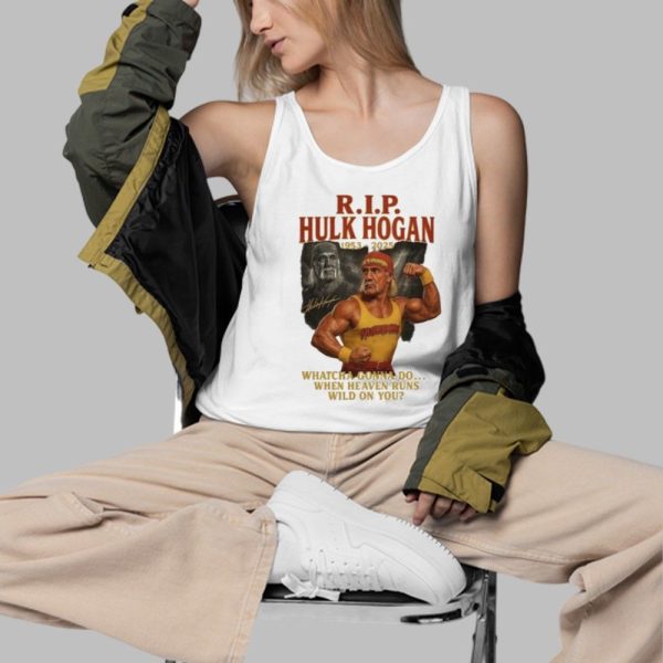 RIP Hulk Hogan 1953 2025 Whatcha Gonna Do When Heaven Runs Wild On You Shirt 3 d