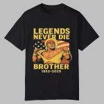 RIP Hulk Hogan Legends Never Die Brother 1953 2025 Shirt