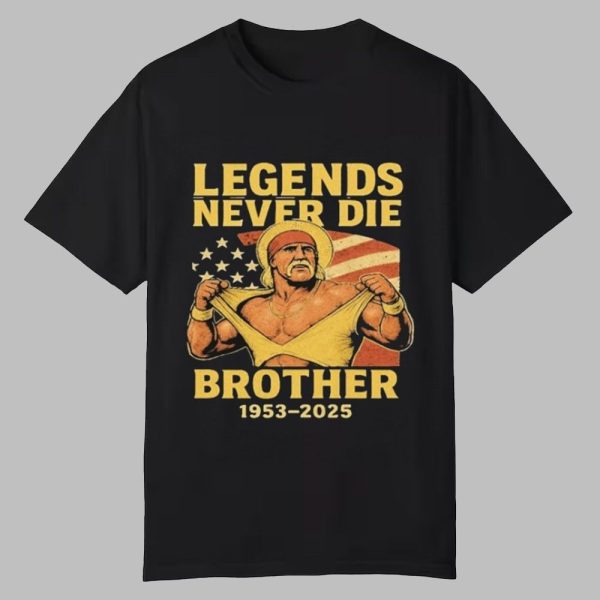 RIP Hulk Hogan Legends Never Die Brother 1953 2025 Shirt 0 0